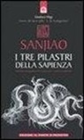 Gianluca Magi - Sanjiao. I tre pilastri della sapienza. Antichi insegnamenti cinesi per l'uomo moderno