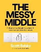 Scott Belsky - The Messy Middle: Finding Your Way Through the Hardest and Most