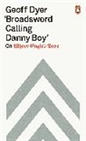 Geoff Dyer - 'Broadsword Calling Danny Boy'