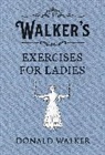 Donald Walker - Walker's Exercises for Ladies