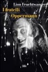Lion Feuchtwanger - I fratelli Oppermann