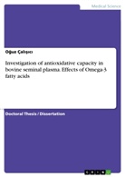 O¿uz Çal¿¿¿c¿, Ouz Çalc, Oguz Çalisici - Investigation of antioxidative capacity in bovine seminal plasma. Effects of Omega-3 fatty acids