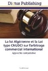 Nasreddine Lezzar - La loi Algérienne et la Loi type CNUDCI sur l'arbitrage commercial international