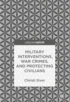 Christi Siver - Military Interventions, War Crimes, and Protecting Civilians