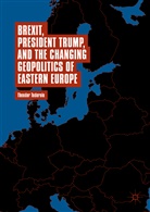 Theodor Tudoroiu - Brexit, President Trump, and the Changing Geopolitics of Eastern Europe