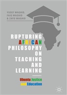 Fai Waghid, Faiq Waghid, Yuse Waghid, Yusef Waghid, Zayd Waghid - Rupturing African Philosophy on Teaching and Learning