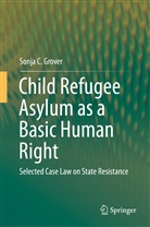 Sonja C Grover, Sonja C. Grover - Child Refugee Asylum as a Basic Human Right