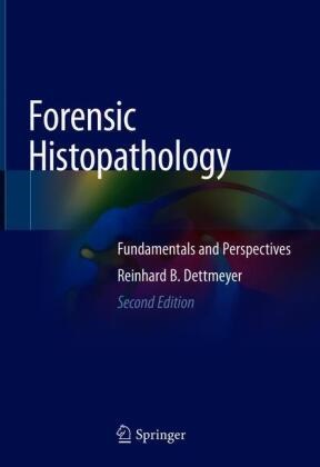 Reinhard B Dettmeyer, Reinhard B. Dettmeyer - Forensic Histopathology - Fundamentals and Perspectives