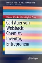 Rolan Adunka, Roland Adunka, Mary Virginia Orna - Carl Auer von Welsbach: Chemist, Inventor, Entrepreneur