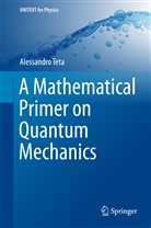 Alessandro Teta - A Mathematical Primer on Quantum Mechanics