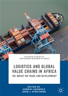 Adebis Adewole, Adebisi Adewole, J Struthers, J Struthers, John J Struthers, John J. Struthers - Logistics and Global Value Chains in Africa