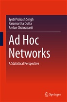 Chakrabarti, Amlan Chakrabarti, Paramarth Dutta, Paramartha Dutta, Jyoti Prakas Singh, Jyoti Prakash Singh - Ad Hoc Networks