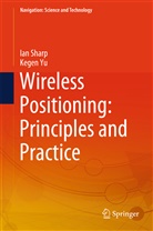 Ia Sharp, Ian Sharp, Kegen Yu - Wireless Positioning: Principles and Practice