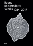 Ragna Róbertsdóttir - Ragna Róbertsdóttir - Works 1984-2017