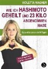 Violetta Wagner - Wie ich Hashimoto geheilt und 23 Kilo abgenommen habe