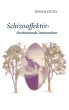 Susan Otto - Schizoaffektiv - überbordende Innenwelten