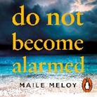 Maile Meloy, Meloy Maile - Do Not Become Alarmed (Audio book)