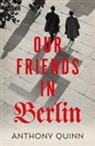 Anthony Quinn - Our Friends in Berlin
