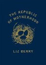 Liz Berry - The Republic of Motherhood