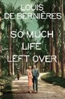 Louis De Bernieres, Louis de Bernieres - So Much Life Left Over