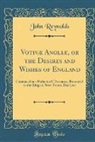 John Reynolds - Votivæ Angliæ, or the Desires and Wishes of England