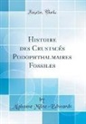 Alphonse Milne-Edwards - Histoire des Crustacés Podophthalmaires Fossiles (Classic Reprint)