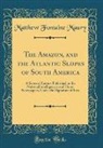 Matthew Fontaine Maury - The Amazon, and the Atlantic Slopes of South America