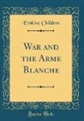 Erskine Childers - War and the Arme Blanche (Classic Reprint)