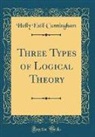 Holly Estil Cunningham - Three Types of Logical Theory (Classic Reprint)