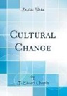 F. Stuart Chapin - Cultural Change (Classic Reprint)
