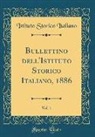 Istituto Storico Italiano - Bullettino Dell'istituto Storico Italiano, 1886, Vol. 1 (Classic Reprint)