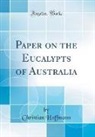 Christian Hoffmann - Paper on the Eucalypts of Australia (Classic Reprint)