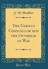 J. W. Headlam - The German Chancellor and the Outbreak of War (Classic Reprint)