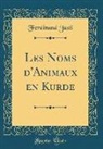 Ferdinand Justi - Les Noms d'Animaux en Kurde (Classic Reprint)