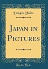 Douglas Sladen - Japan in Pictures (Classic Reprint)