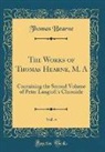 Thomas Hearne - The Works of Thomas Hearne, M. A, Vol. 4