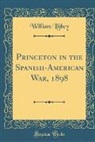 William Libbey - Princeton in the Spanish-American War, 1898 (Classic Reprint)