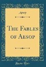 Aesop - The Fables of Aesop (Classic Reprint)