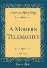 Charlotte Mary Yonge - A Modern Telemachus, Vol. 2 of 2 (Classic Reprint)
