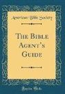 American Bible Society - The Bible Agent's Guide (Classic Reprint)