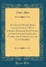 Paul Allen - In Camp on White Bear Island Conflict With Indians, Singular Adventures of the Captains Lewis, and Clarke and Command of the U. S. Soldiers (Classic Reprint)