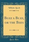 Wilhelm Busch - Buzz a Buzz, or the Bees (Classic Reprint)