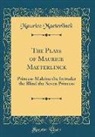 Maurice Maeterlinck - The Plays of Maurice Maeterlinck