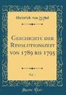 Heinrich Von Sybel - Geschichte Der Revolutionszeit Von 1789 Bis 1795, Vol. 1 (Classic Reprint)