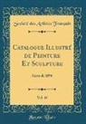 Societe Des Artistes Francais, Société Des Artistes Français - Catalogue Illustré de Peinture Et Sculpture, Vol. 18
