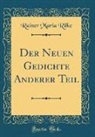Rainer Maria Rilke - Der Neuen Gedichte Anderer Teil (Classic Reprint)