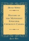 Thomas Webster - History of the Methodist Episcopal Church in Canada (Classic Reprint)