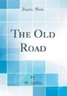 H. Belloc - The Old Road (Classic Reprint)