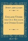 Francis Aidan Gasquet - England Under the Old Religion and Other Essays (Classic Reprint)
