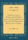 Siena Italy - Proposta Per La Pubblicazione Degli Statuti Senesi Scritti in Volgare Nei Primi Due Secoli Della Lingua (Classic Reprint)